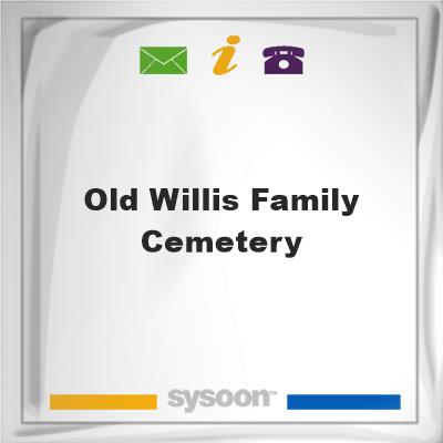 Old Willis Family Cemetery, Old Willis Family Cemetery