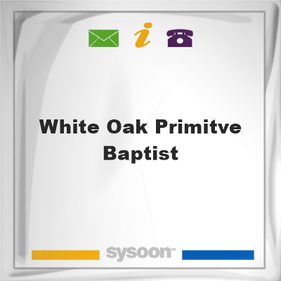 White Oak Primitve BaptistWhite Oak Primitve Baptist on Sysoon