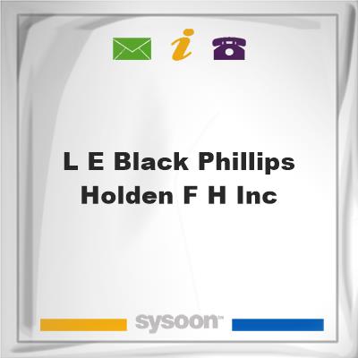 L E Black Phillips & Holden F H Inc, L E Black Phillips & Holden F H Inc