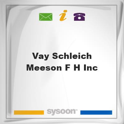 Vay-Schleich & Meeson F H Inc, Vay-Schleich & Meeson F H Inc