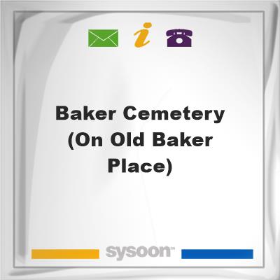 Baker Cemetery(On Old Baker Place)Baker Cemetery(On Old Baker Place) on Sysoon
