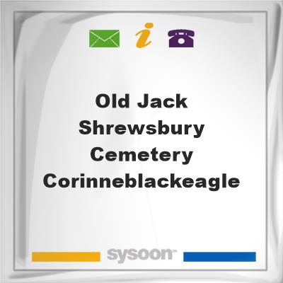 Old Jack Shrewsbury Cemetery - Corinne/BlackeagleOld Jack Shrewsbury Cemetery - Corinne/Blackeagle on Sysoon
