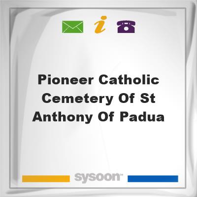 Pioneer Catholic Cemetery of St Anthony of PaduaPioneer Catholic Cemetery of St Anthony of Padua on Sysoon