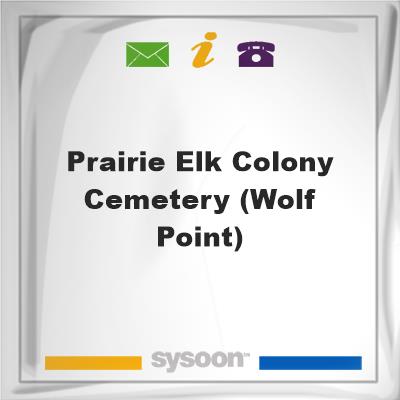 Prairie Elk Colony Cemetery (Wolf Point), Prairie Elk Colony Cemetery (Wolf Point)