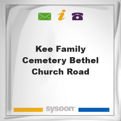 Kee Family Cemetery, Bethel Church RoadKee Family Cemetery, Bethel Church Road on Sysoon