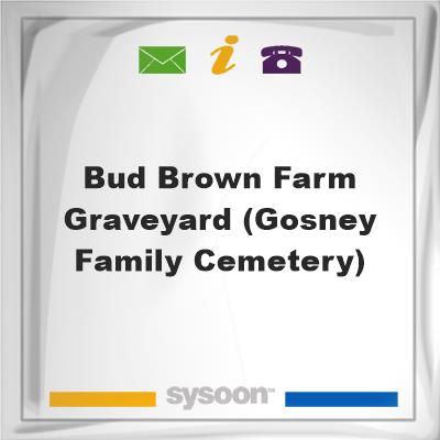 Bud Brown Farm Graveyard (Gosney Family Cemetery), Bud Brown Farm Graveyard (Gosney Family Cemetery)