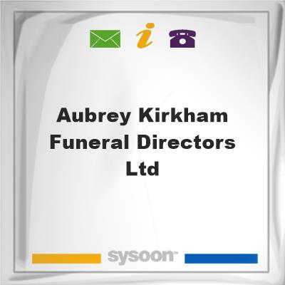 Aubrey Kirkham Funeral Directors LtdAubrey Kirkham Funeral Directors Ltd on Sysoon