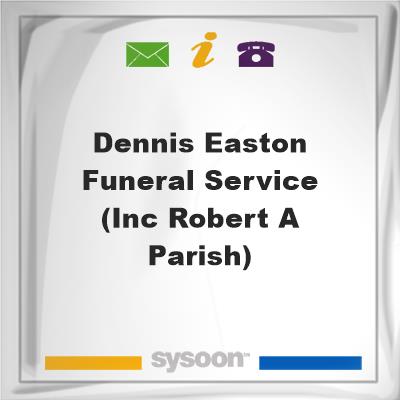 Dennis Easton Funeral Service (inc Robert A Parish)Dennis Easton Funeral Service (inc Robert A Parish) on Sysoon