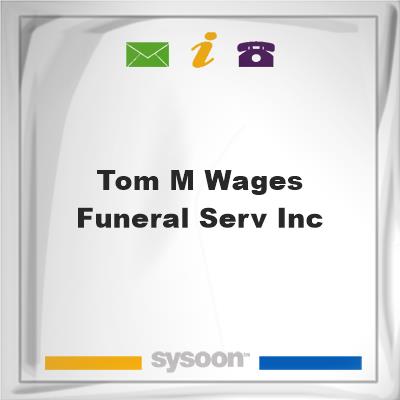 Tom M Wages Funeral Serv Inc, Tom M Wages Funeral Serv Inc