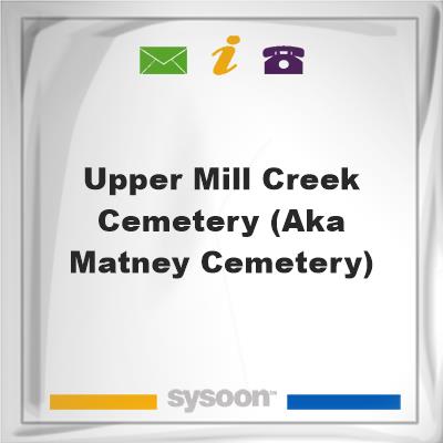 Upper Mill Creek Cemetery (aka Matney Cemetery), Upper Mill Creek Cemetery (aka Matney Cemetery)