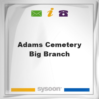 Adams Cemetery - Big BranchAdams Cemetery - Big Branch on Sysoon