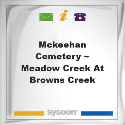 McKeehan Cemetery ~ Meadow Creek at Browns Creek McKeehan Cemetery ~ Meadow Creek at Browns Creek  on Sysoon