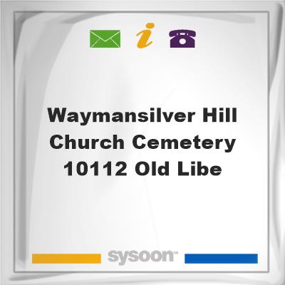 Wayman/Silver Hill Church Cemetery, 10112 Old LibeWayman/Silver Hill Church Cemetery, 10112 Old Libe on Sysoon