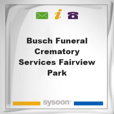 Busch Funeral & Crematory Services Fairview ParkBusch Funeral & Crematory Services Fairview Park on Sysoon