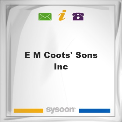 E M Coots' Sons IncE M Coots' Sons Inc on Sysoon