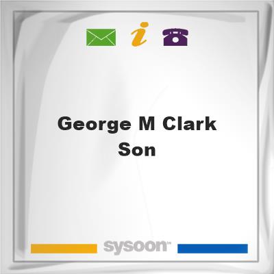 George M Clark & SonGeorge M Clark & Son on Sysoon