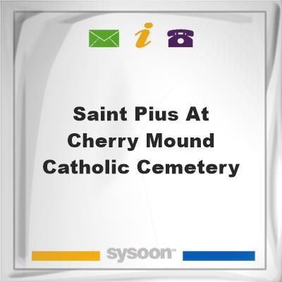 Saint Pius at Cherry Mound Catholic CemeterySaint Pius at Cherry Mound Catholic Cemetery on Sysoon