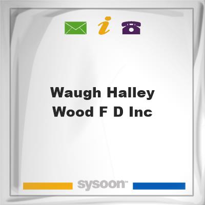 Waugh-Halley-Wood F D IncWaugh-Halley-Wood F D Inc on Sysoon