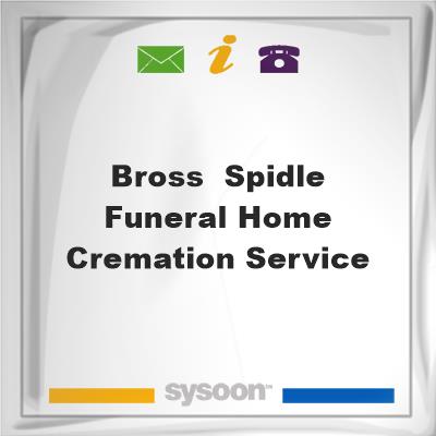 Bross & Spidle Funeral Home & Cremation Service, Bross & Spidle Funeral Home & Cremation Service