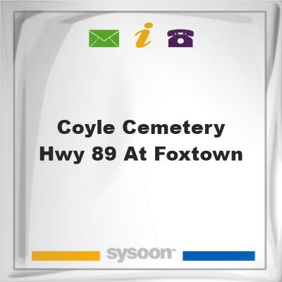 Coyle Cemetery Hwy 89 at Foxtown, Coyle Cemetery Hwy 89 at Foxtown