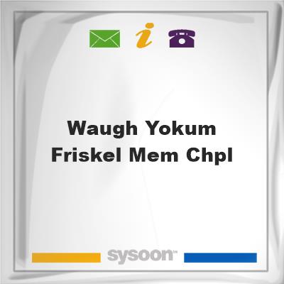 Waugh-Yokum & Friskel Mem Chpl, Waugh-Yokum & Friskel Mem Chpl