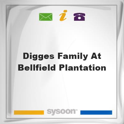 Digges Family at Bellfield PlantationDigges Family at Bellfield Plantation on Sysoon