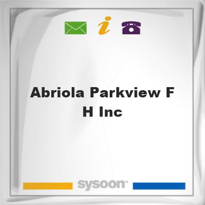 Abriola Parkview F H Inc, Abriola Parkview F H Inc