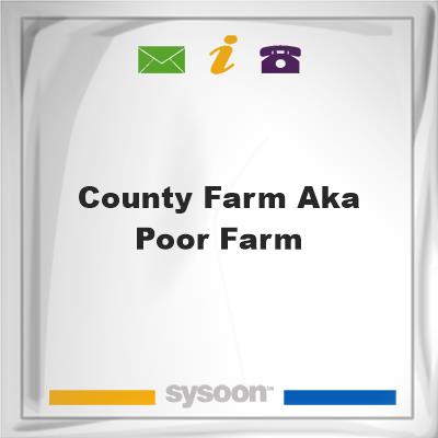 County Farm aka Poor Farm, County Farm aka Poor Farm