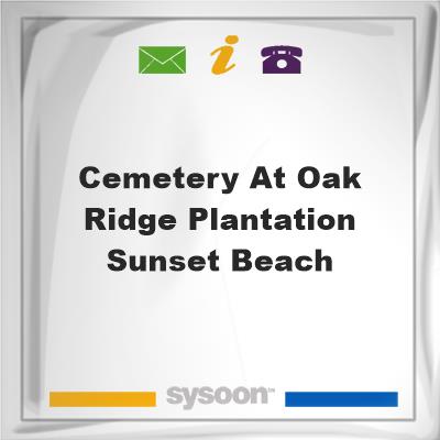 Cemetery at Oak Ridge Plantation, Sunset BeachCemetery at Oak Ridge Plantation, Sunset Beach on Sysoon