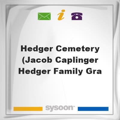 Hedger Cemetery (Jacob Caplinger Hedger Family GraHedger Cemetery (Jacob Caplinger Hedger Family Gra on Sysoon