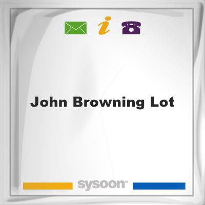 John Browning LotJohn Browning Lot on Sysoon