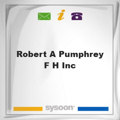 Robert A Pumphrey F H IncRobert A Pumphrey F H Inc on Sysoon