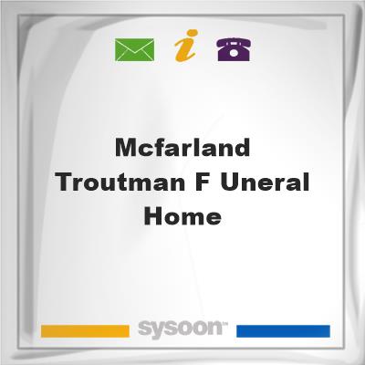 McFarland-Troutman F uneral Home, McFarland-Troutman F uneral Home
