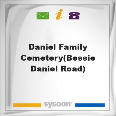 Daniel Family Cemetery(Bessie Daniel Road), Daniel Family Cemetery(Bessie Daniel Road)