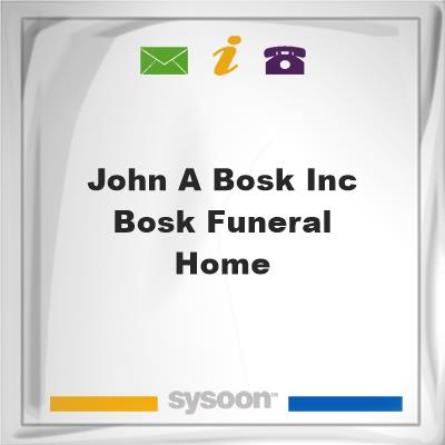 John A Bosk Inc Bosk Funeral Home, John A Bosk Inc Bosk Funeral Home