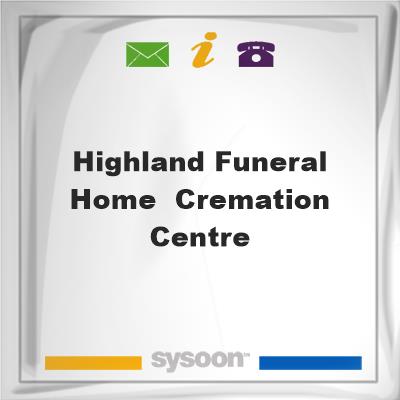 Highland Funeral Home & Cremation CentreHighland Funeral Home & Cremation Centre on Sysoon