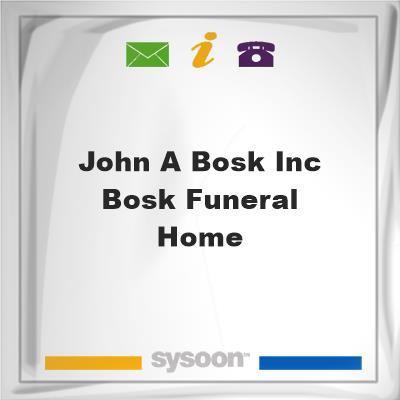 John A Bosk Inc Bosk Funeral HomeJohn A Bosk Inc Bosk Funeral Home on Sysoon