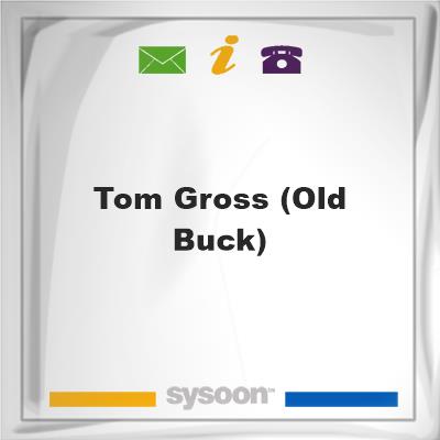 Tom Gross (OLD BUCK)Tom Gross (OLD BUCK) on Sysoon