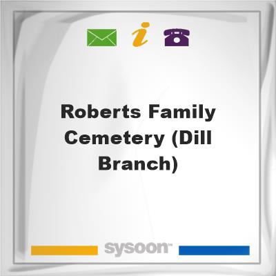 Roberts Family Cemetery (Dill Branch), Roberts Family Cemetery (Dill Branch)