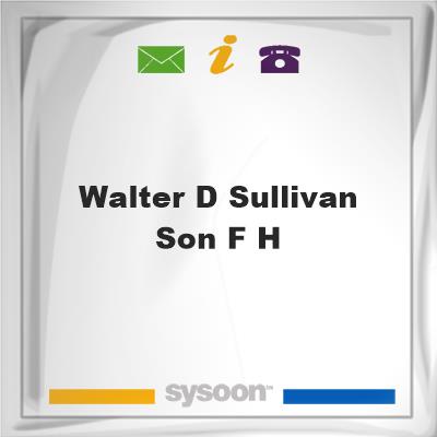 Walter D Sullivan & Son F H, Walter D Sullivan & Son F H