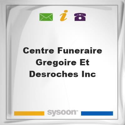 Centre Funeraire Gregoire et Desroches Inc.Centre Funeraire Gregoire et Desroches Inc. on Sysoon