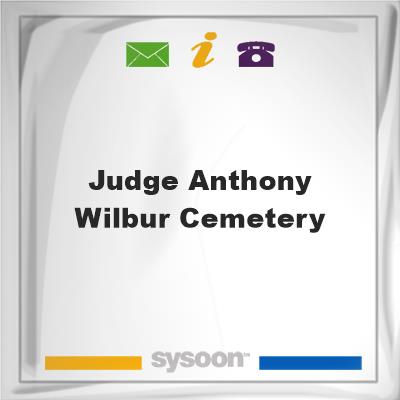 Judge Anthony Wilbur Cemetery, Judge Anthony Wilbur Cemetery
