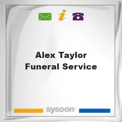 Alex Taylor Funeral ServiceAlex Taylor Funeral Service on Sysoon