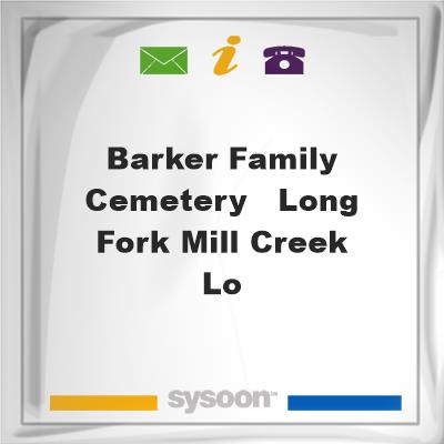 Barker Family Cemetery - Long Fork Mill Creek - LoBarker Family Cemetery - Long Fork Mill Creek - Lo on Sysoon