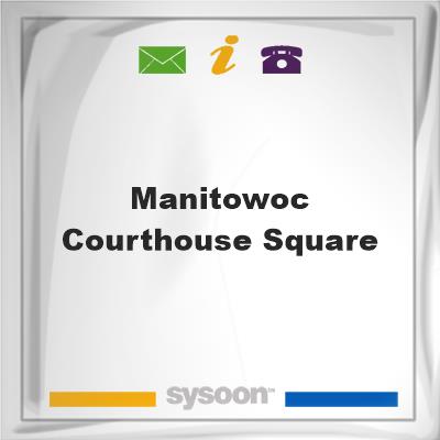 Manitowoc Courthouse Square, Manitowoc Courthouse Square