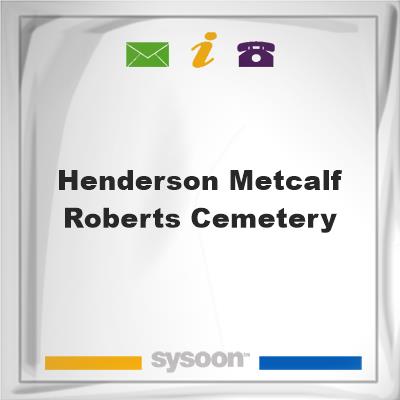 HENDERSON METCALF ROBERTS CEMETERYHENDERSON METCALF ROBERTS CEMETERY on Sysoon