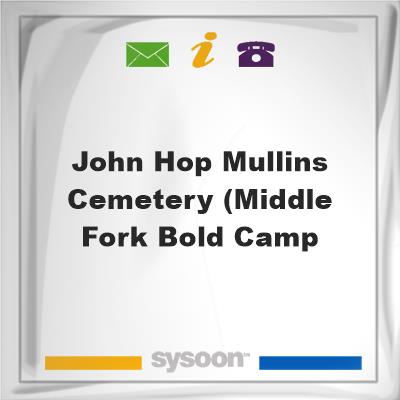 John Hop Mullins Cemetery (Middle Fork, Bold CampJohn Hop Mullins Cemetery (Middle Fork, Bold Camp on Sysoon