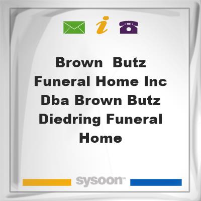 Brown & Butz Funeral Home Inc dba Brown-Butz-Diedring Funeral Home, Brown & Butz Funeral Home Inc dba Brown-Butz-Diedring Funeral Home