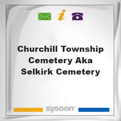 churchill township cemetery aka Selkirk Cemetery, churchill township cemetery aka Selkirk Cemetery