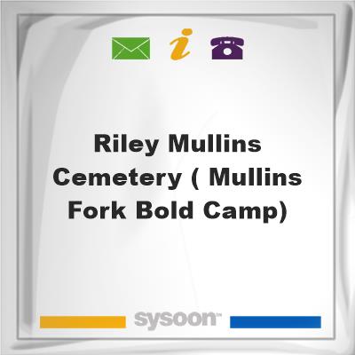 Riley Mullins Cemetery ( Mullins Fork, Bold Camp)Riley Mullins Cemetery ( Mullins Fork, Bold Camp) on Sysoon